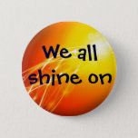 We All Shine On Button at Zazzle