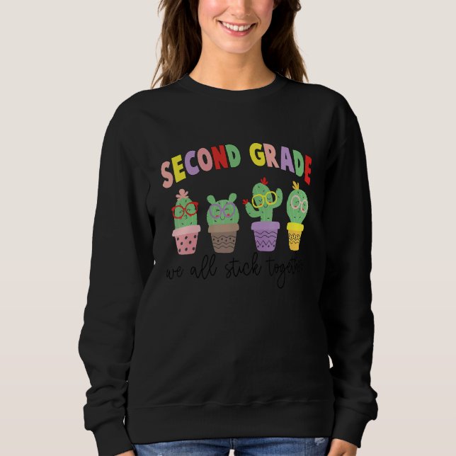 We All Stick Together   Cactus   Second Grade Sweatshirt (Front)