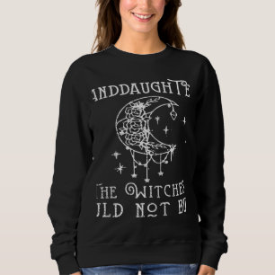 We all The Granddaughter Of Witches You Could Not  Sweatshirt