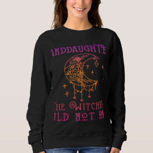 We all The Granddaughter Of Witches You Could Not  Sweatshirt