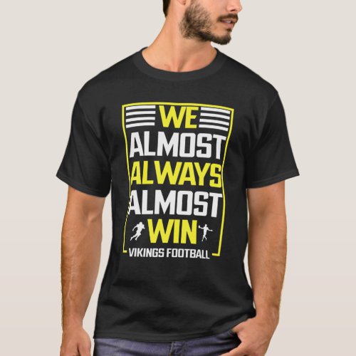 We Almost Always Almost Win Football Funny Sports T_Shirt