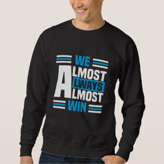 We Almost Always Almost Win Sunday basketball Sweatshirt