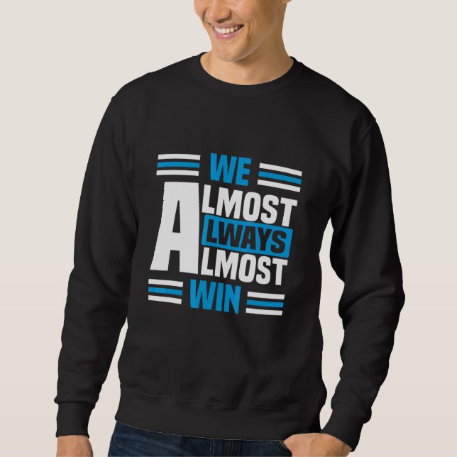We Almost Always Almost Win Sunday basketball Sweatshirt (Front)