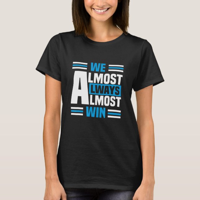 We Almost Always Almost Win Sunday basketball T-Shirt (Front)