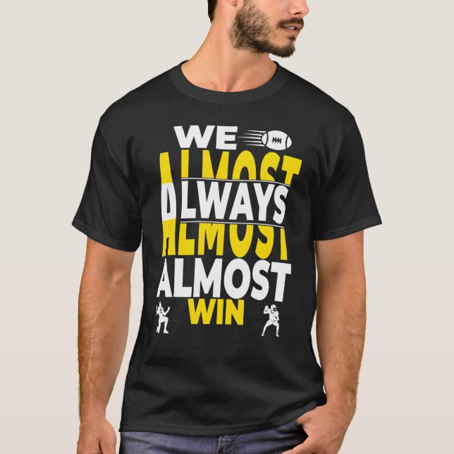 We Almost Always Almost Win T-Shirt (Front)