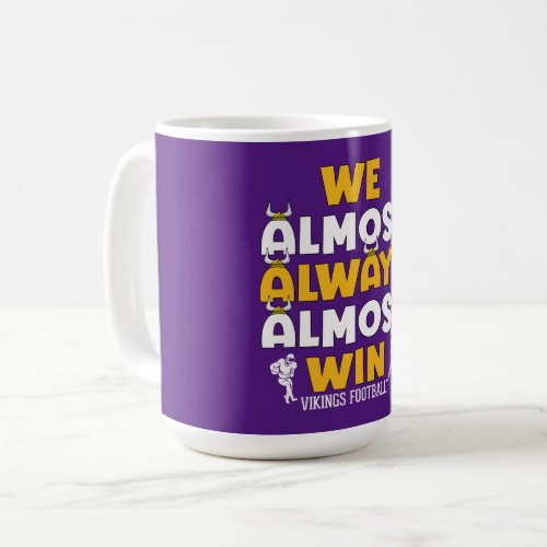 We almost always almost win Vikings football Coffee Mug