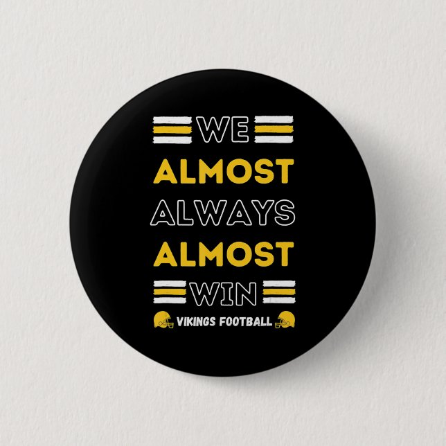 We Almost Always Almost Win  Vikings Football Spor Button (Front)