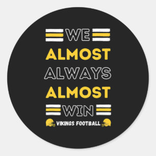 We Almost Always Almost Win Vikings Football Spor Classic Round Sticker