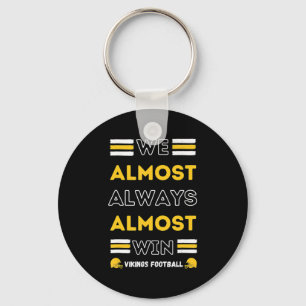 We Almost Always Almost Win Vikings Football Spor Keychain