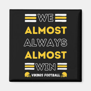 We Almost Always Almost Win Vikings Football Spor Magnet