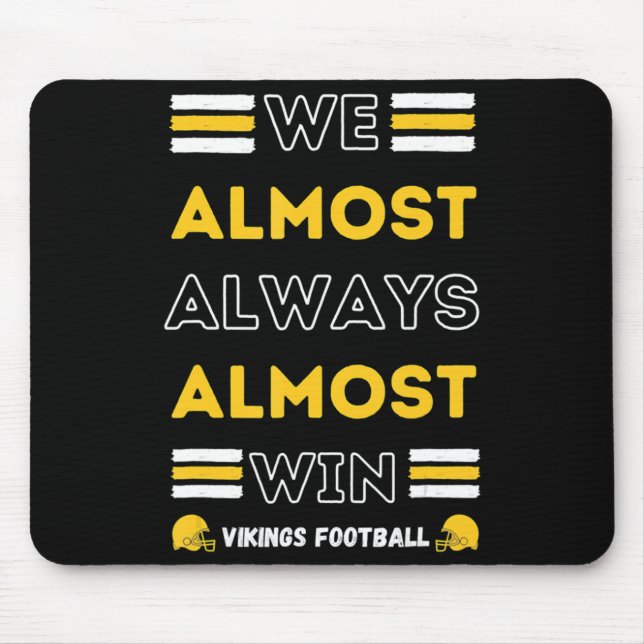 We Almost Always Almost Win  Vikings Football Spor Mouse Pad (Front)