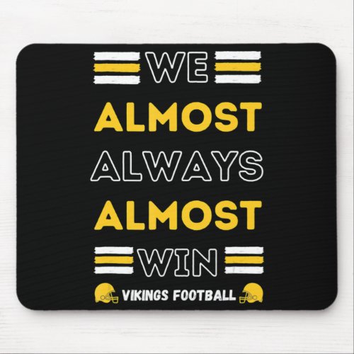 We Almost Always Almost Win  Vikings Football Spor Mouse Pad
