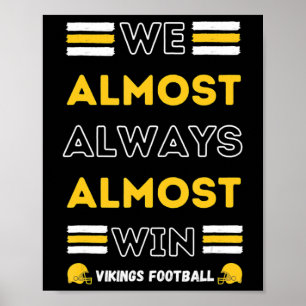 We Almost Always Almost Win Vikings Football Spor Poster