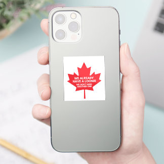 We Already Have a Loonie Small Vinyl Sticker