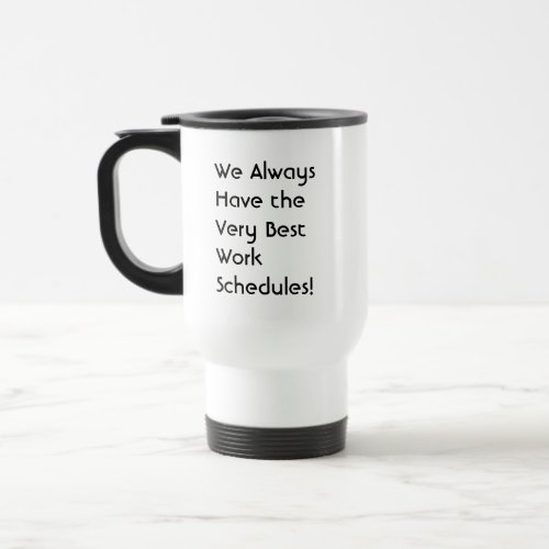 We Always Have the Very Work Quote with Black Text Travel Mug