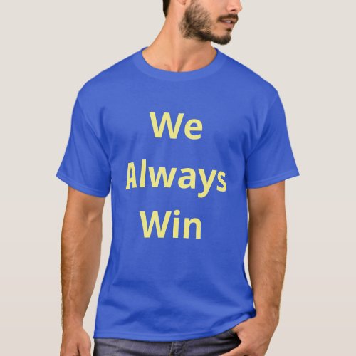 We Always Win _ Affirmation Quote _ Blue and Gold T_Shirt