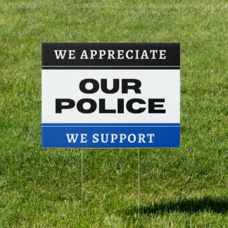 WE APPRECIATE, WE SUPPORT OUR POLICE SIGN