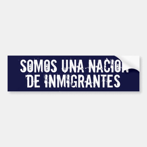 We Are a Nation of Immigrants Bumper Sticker