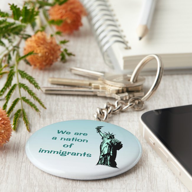 We are a Nation of Immigrants Keychain