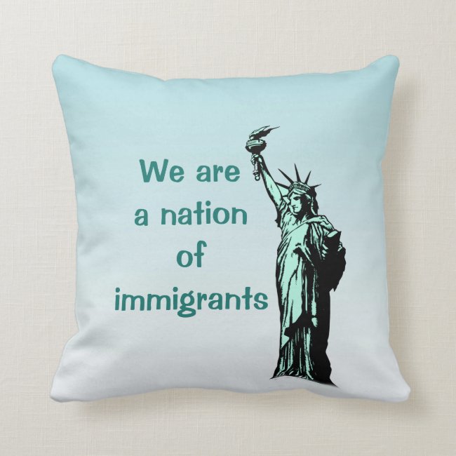 We are a Nation of Immigrants Throw Pillow