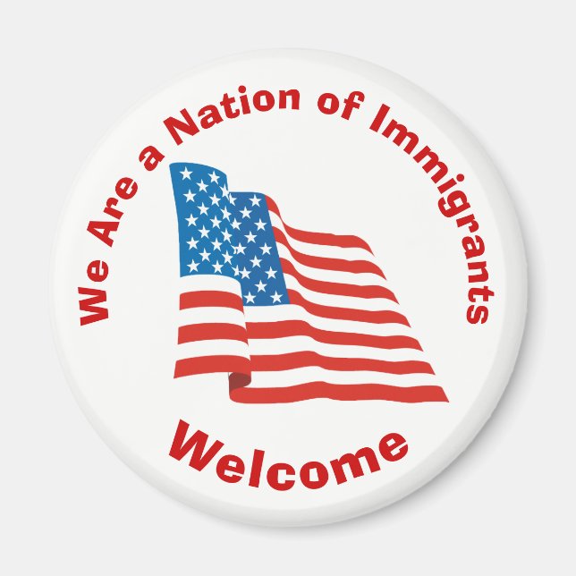 We Are a Nation of Immigrants - Welcome Magnet (Front)