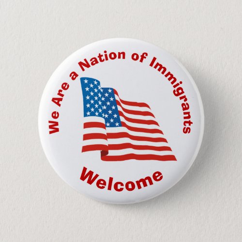 We Are a Nation of Immigrants _ Welcome Pinback Button
