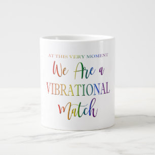 We Are a Vibrational Match Rainbow Text Funny Giant Coffee Mug