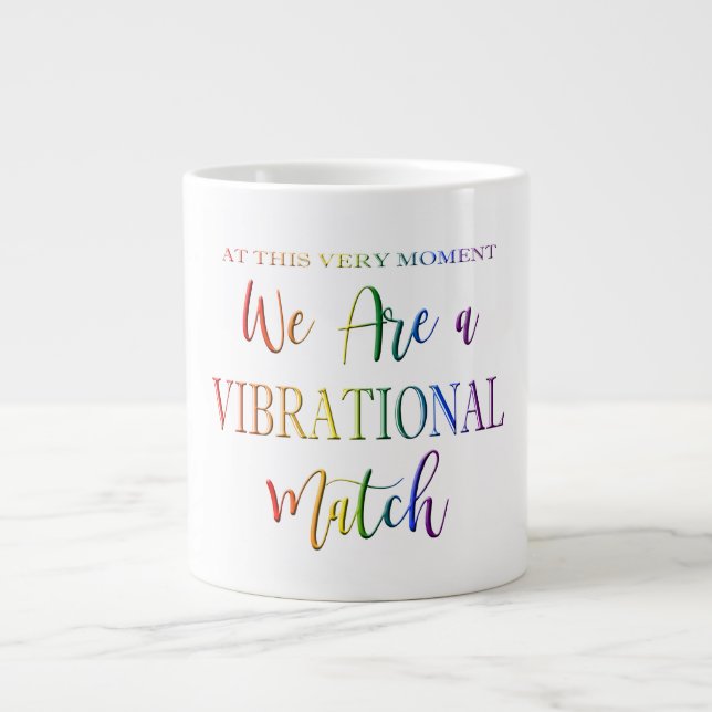 We Are a Vibrational Match Rainbow Text Funny Giant Coffee Mug (Front)