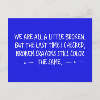 WE ARE ALL A LITTLE BROKEN CRAYONS STILL WRITE COL POSTCARD