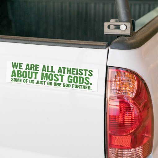 We are all atheists about most gods... bumper sticker | Zazzle