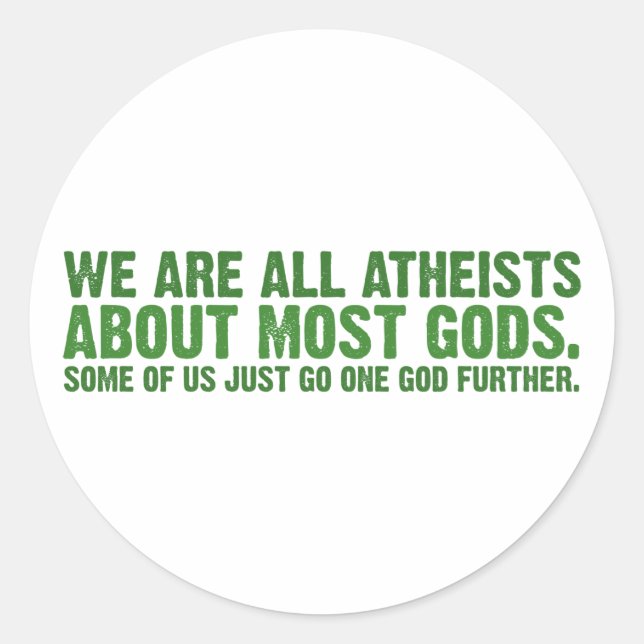 We are all atheists about most gods... classic round sticker (Front)