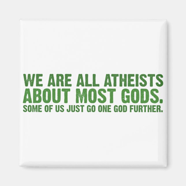 We are all atheists about most gods magnet (Front)