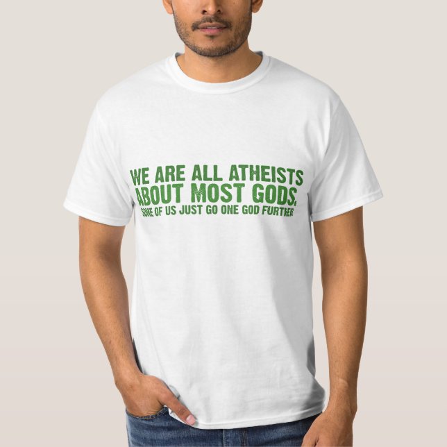 We are all atheists about most gods T-Shirt (Front)