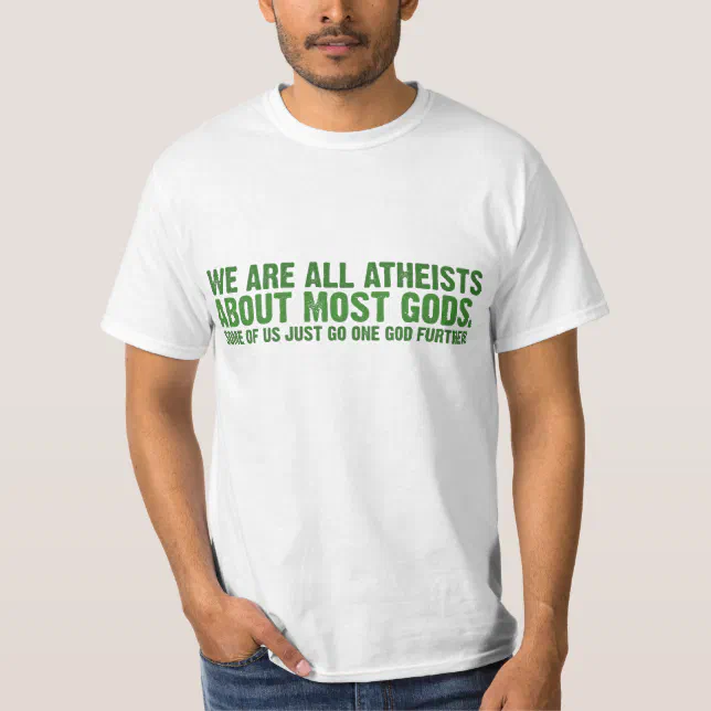 We are all atheists about most gods T-Shirt | Zazzle