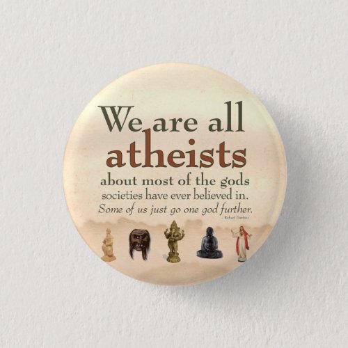 We Are All Atheists Button