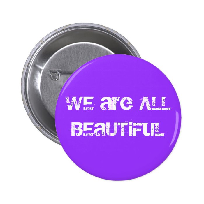 WE are ALL BEaUTiFuL Button