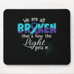 We Are All Broken Suicide Awareness Mental Health  Mouse Pad