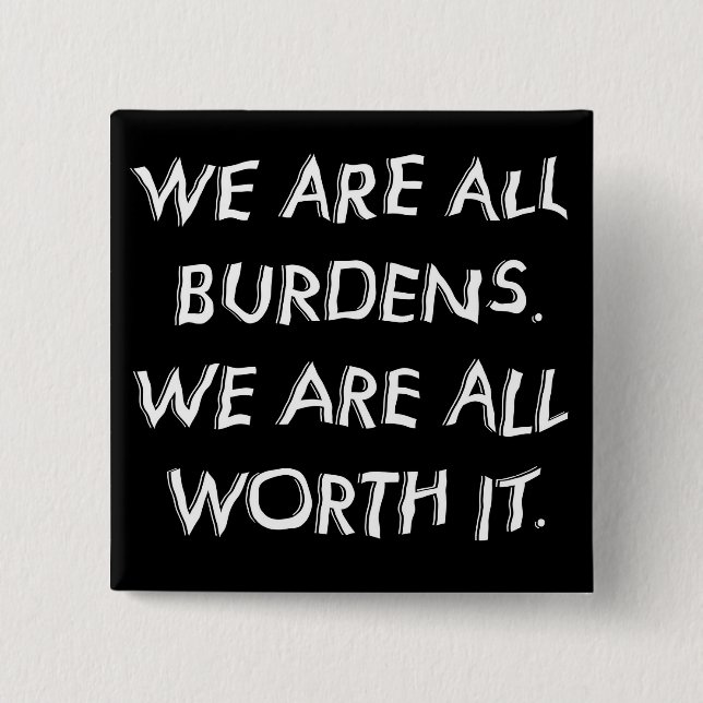 We Are All Burdens button (Front)