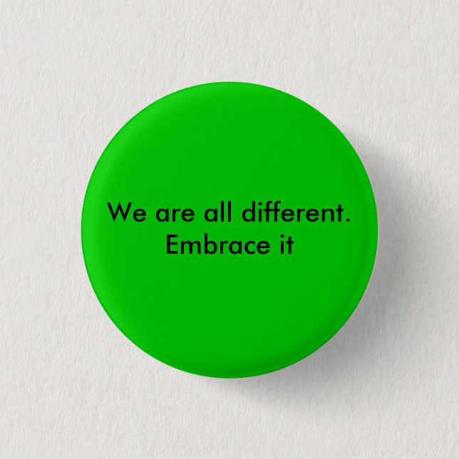 We are all different.  Embrace it Pinback Button (Front)
