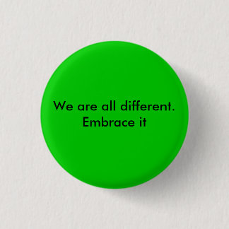 We are all different.  Embrace it Pinback Button