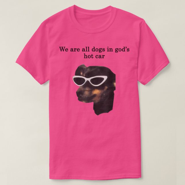 We Are All Dogs In Gods Hot Car Funny  T-Shirt (Design Front)
