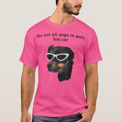 We Are All Dogs In Gods Hot Car Funny  T_Shirt