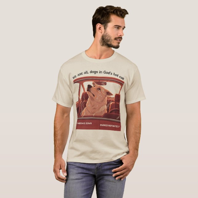 We Are All Dogs In God's Hot Car T-Shirt (Front Full)