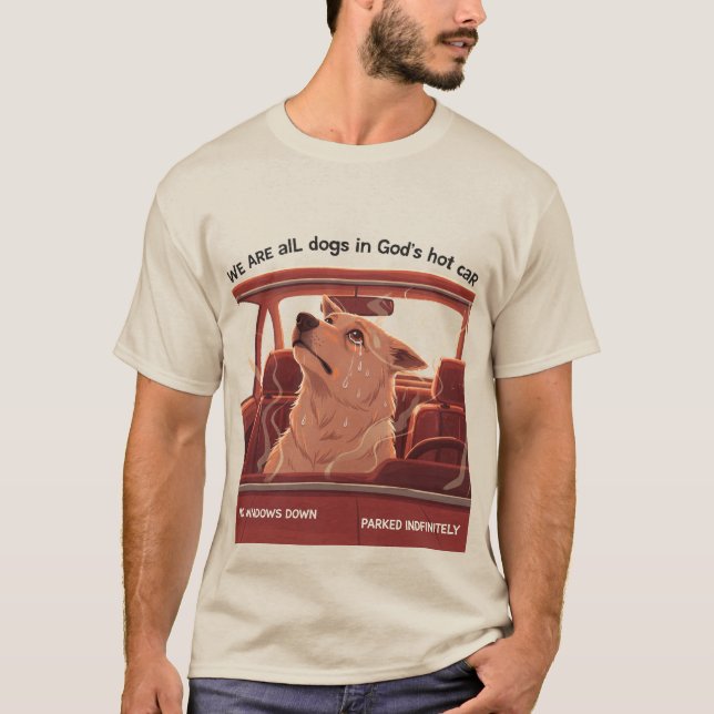 We Are All Dogs In God's Hot Car T-Shirt (Front)