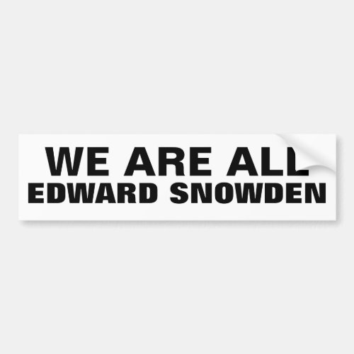WE ARE ALL EDWARD SNOWDEN _ Bumper Sticker