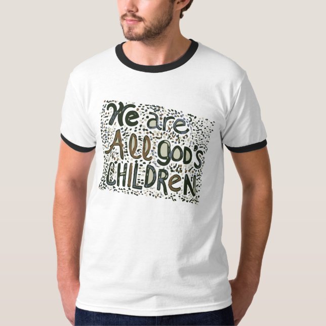 We Are All God;s Children T-Shirt (Front)