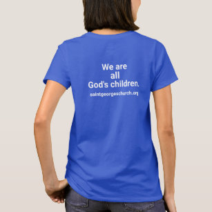We are all God's children. /St.George's  T-Shirt