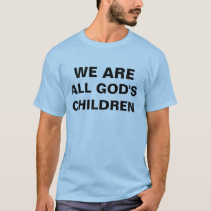 We are all god's children T-Shirt