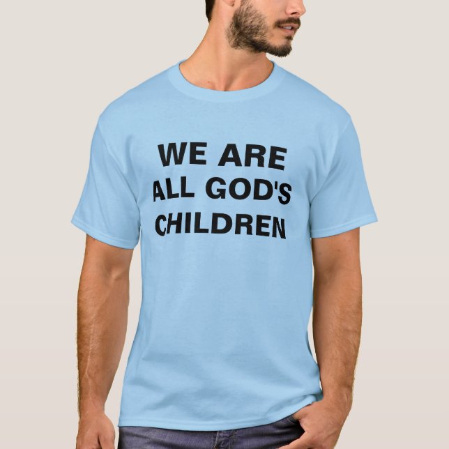 We are all god's children T-Shirt (Front)