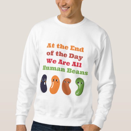We Are All Human Beans _ mens Sweat shirt